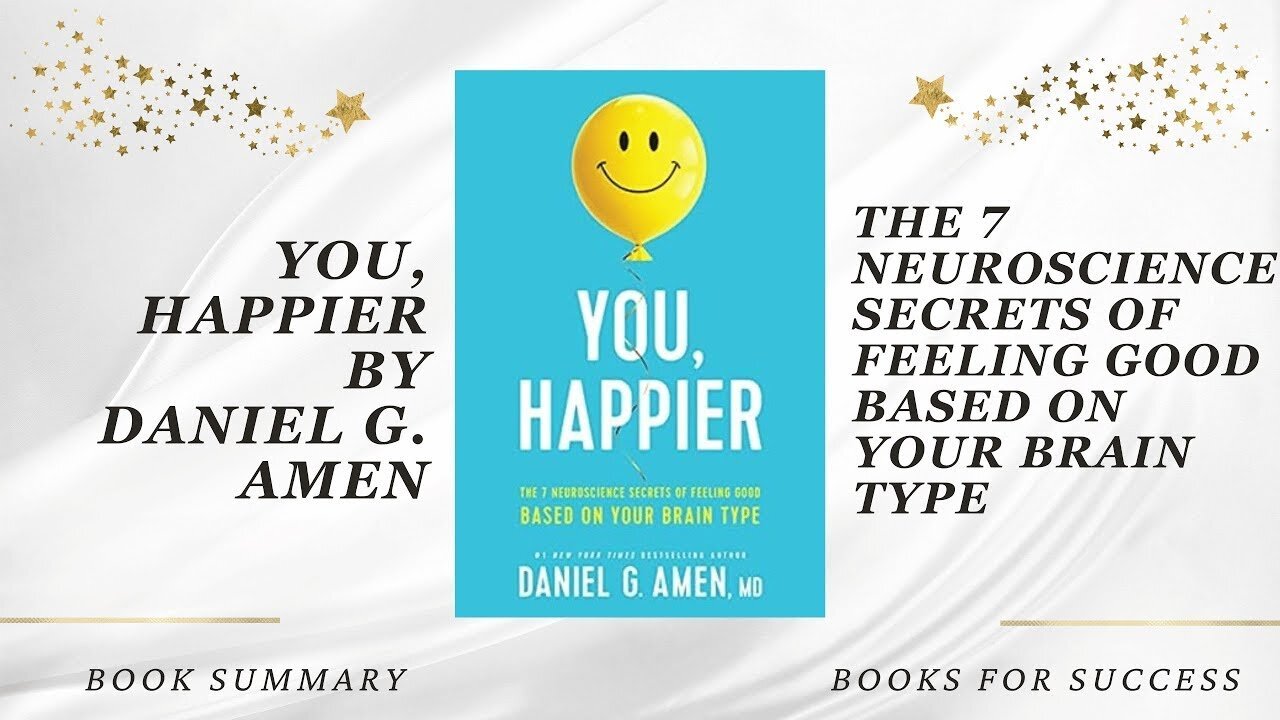 You, Happier: The 7 Neuroscience Secrets of Feeling Good Based on Your Brain Type by Daniel G. Amen