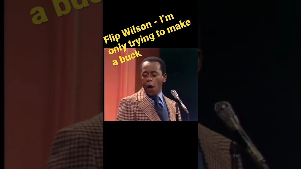 Flip Wilson - I’m only trying to make a buck!