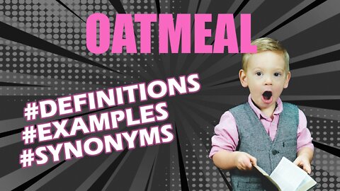 Definition and meaning of the word "oatmeal"