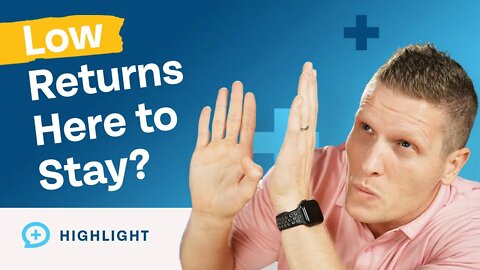 Are Low Returns Here to Stay? (The Answer Might Surprise You)