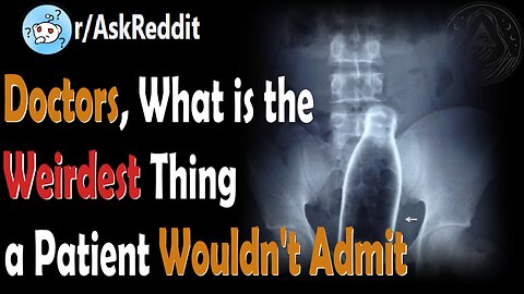 Doctors, What is the Weirdest Thing a Patient Wouldn't Admit | Behind the Veil