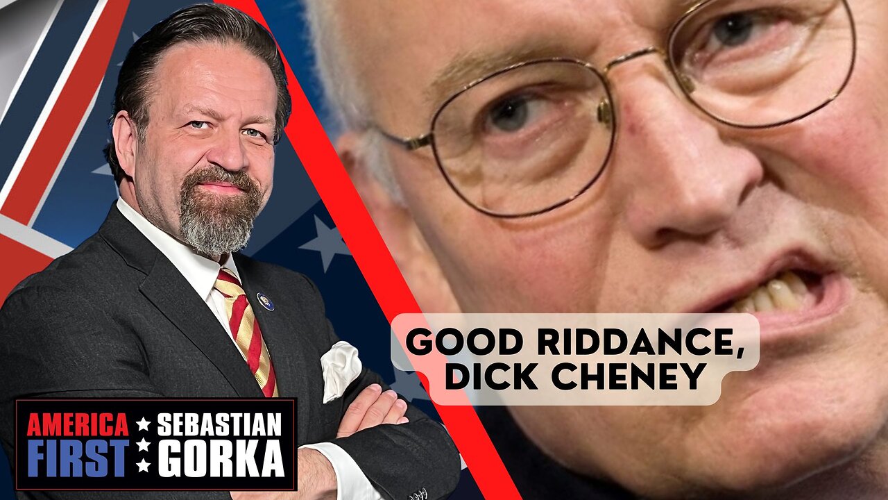 Good riddance, Dick Cheney. Sebastian Gorka on AMERICA First