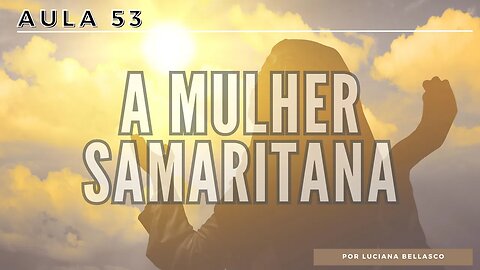 AULA 53 | A MULHER SAMARITANA | ESTUDO BIBLICO GRATUITO