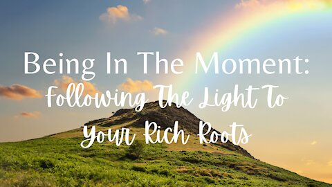 Being In The Moment: Following The Light To Your Rich Roots // Divine Family LA