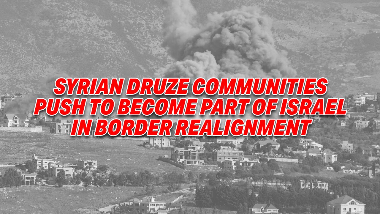 HISTORIC VOTE: SYRIAN DRUZE COMMUNITIES PUSH TO BECOME PART OF ISRAEL IN BORDER REALIGNMENT