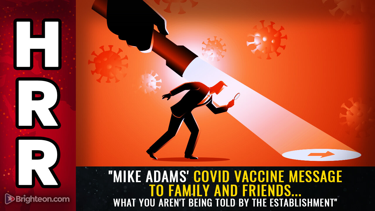 Mike Adams' covid vaccine message to family and friends...