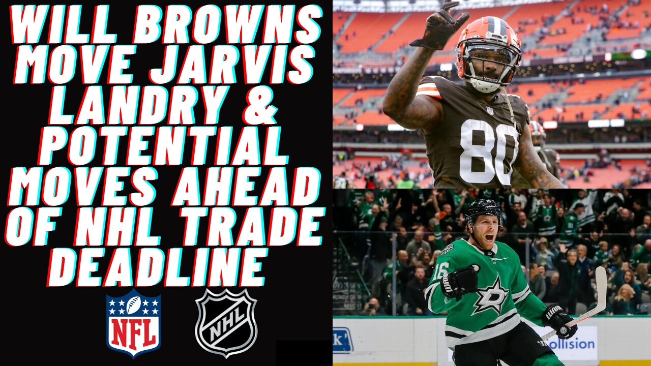 Cleveland Browns: What to do with Jarvis Landry & Big moves before the NHL Trade Deadline