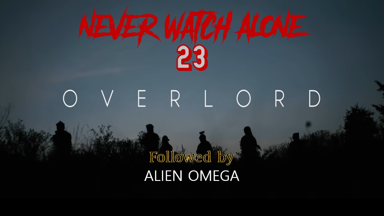 Never Watch Alone 23: Overlord & Alien Omega