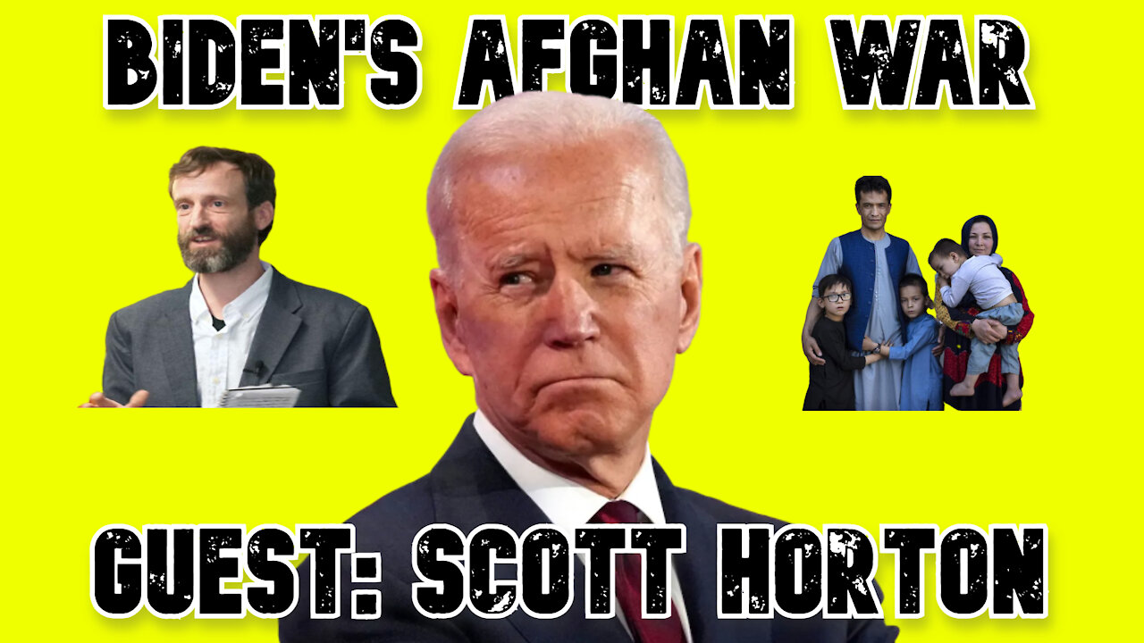 Scott Horton on Biden’s Economic War Against Afghanistan