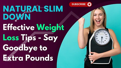 Natural Slim Down: Effective Weight Loss Tips - Say Goodbye to Extra Pounds!