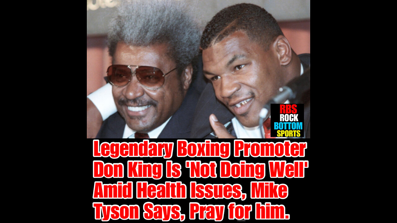 RBS #115 Iconic boxing promoter Don King, 93, is 'not doing well right now,' Mike Tyson reveals