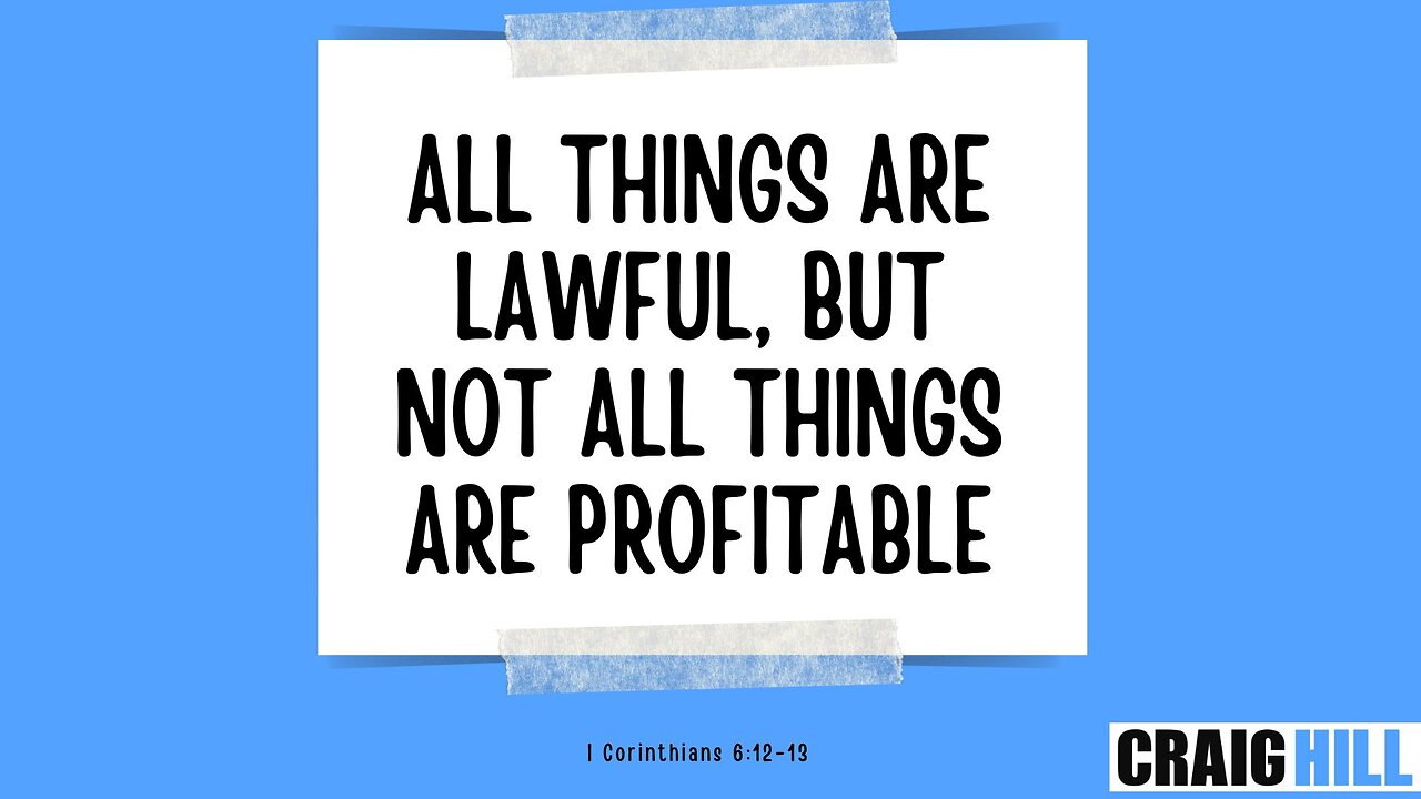 All things are lawful, but not all things are profitable