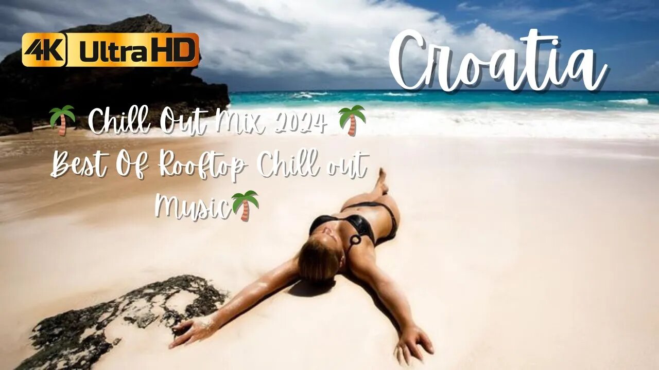 Croatia 🌴 Chill Out Mix 2024 🌴 Best Of Rooftop Chill out Music🌴