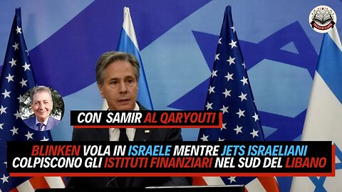 BLINKEN vola in ISRAELE mentre JETS ISRAELIANI colpiscono gli istituti finanziari nel SUD del LIBANO