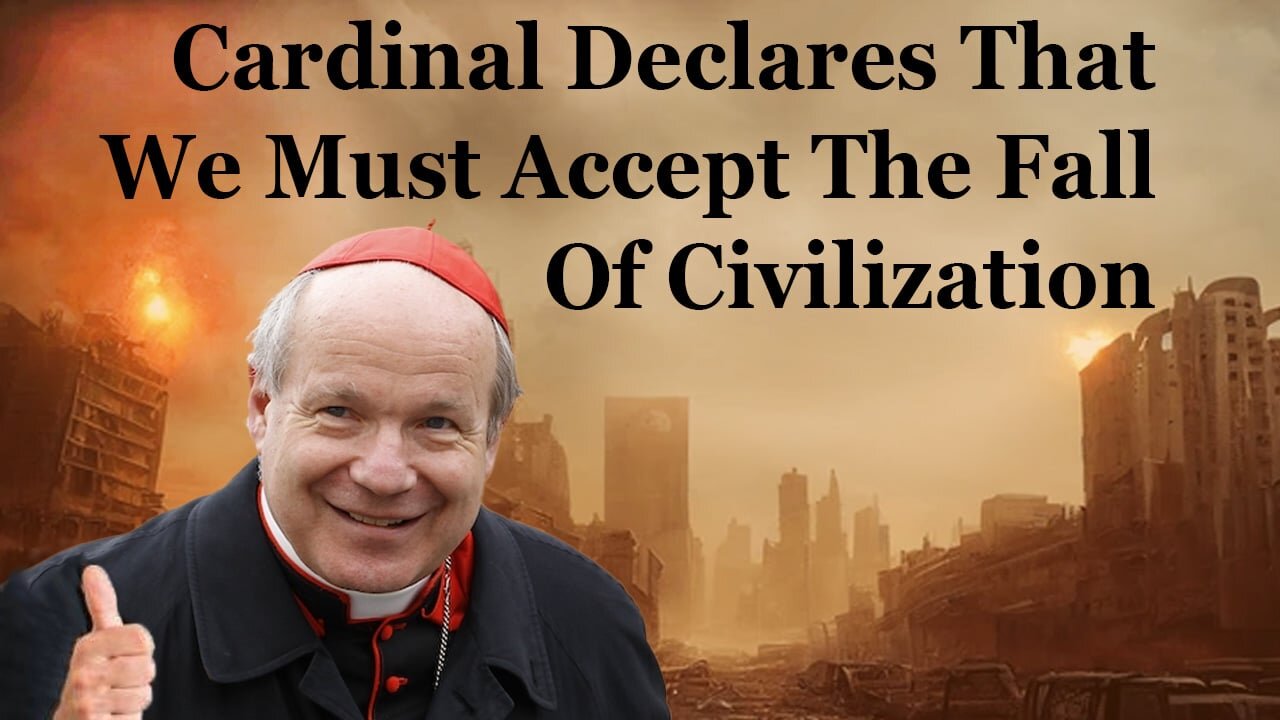 Cardinal Declares That We Must Accept The Fall Of Civilization