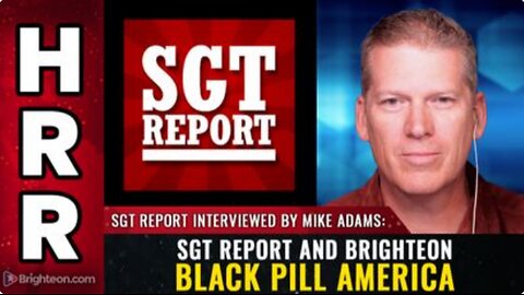 SGT Report and Brighteon BLACK PILL America