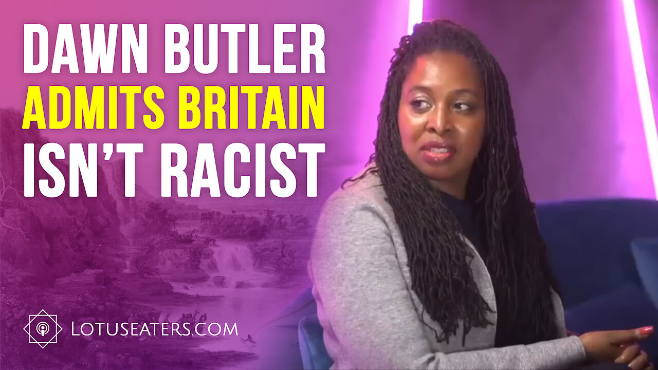 Dawn Butler Admits Britain is Not Racist