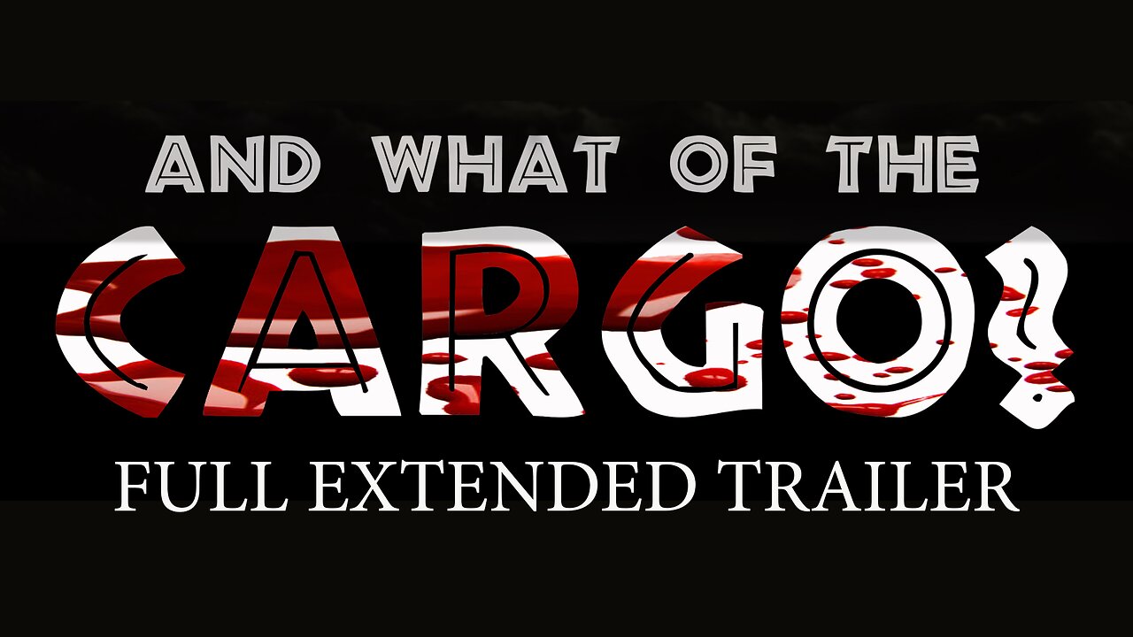 And What of the CARGO? FULL Extended Trailer