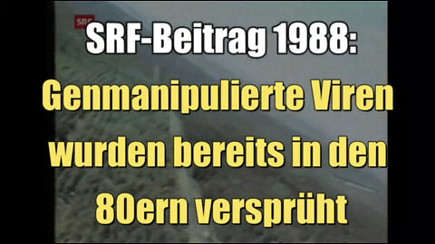 Genmanipulierte Viren wurden bereits in den 80ern versprüht (SRF I 25.01.1988)