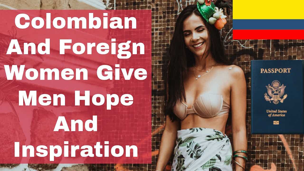 Colombian And Foreign Women Give Men Hope And Inspiration | Episode 219