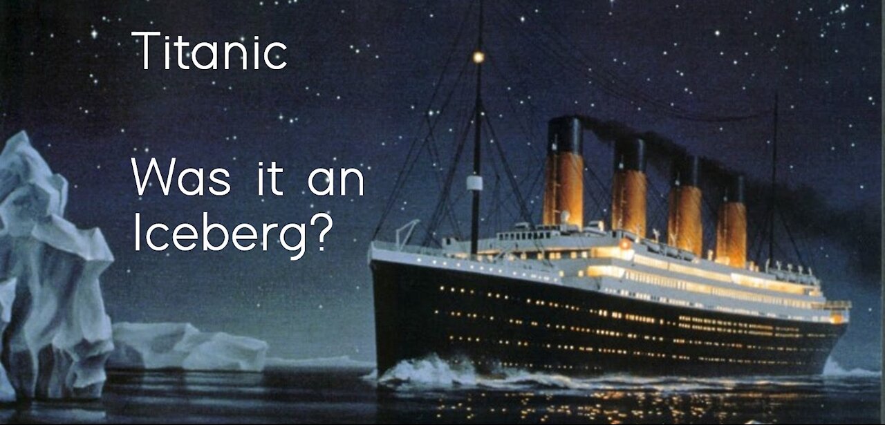 Titanic - Was It An Iceberg?