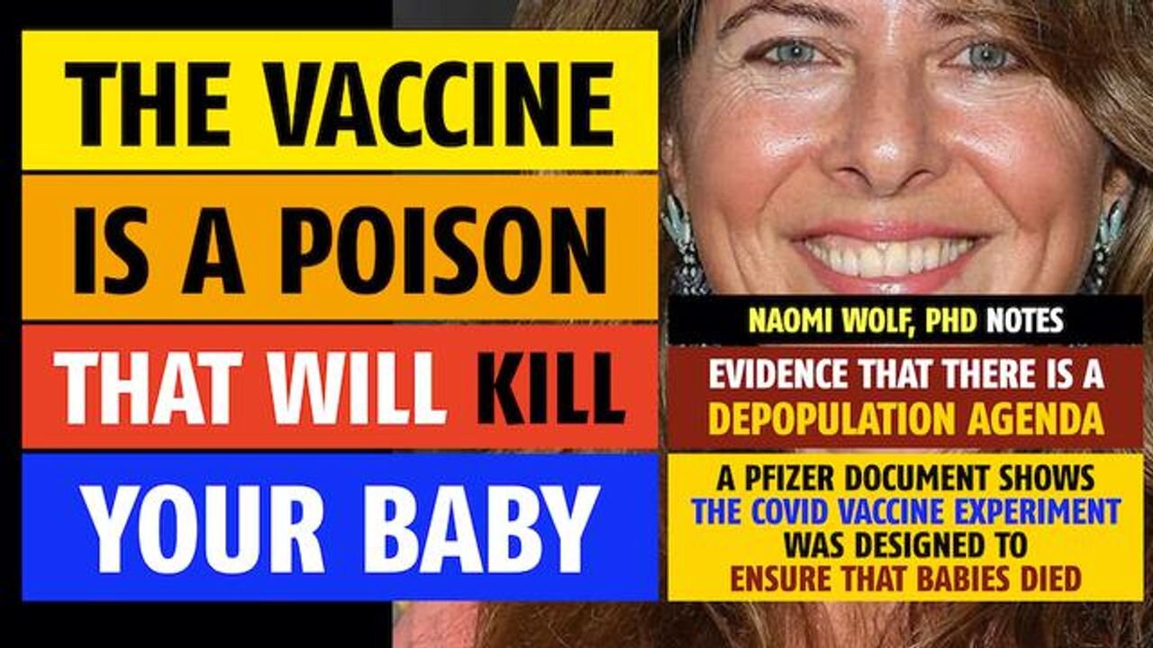 The vaccine is a poison that will kill your baby, says Naomi Wolf, PhD