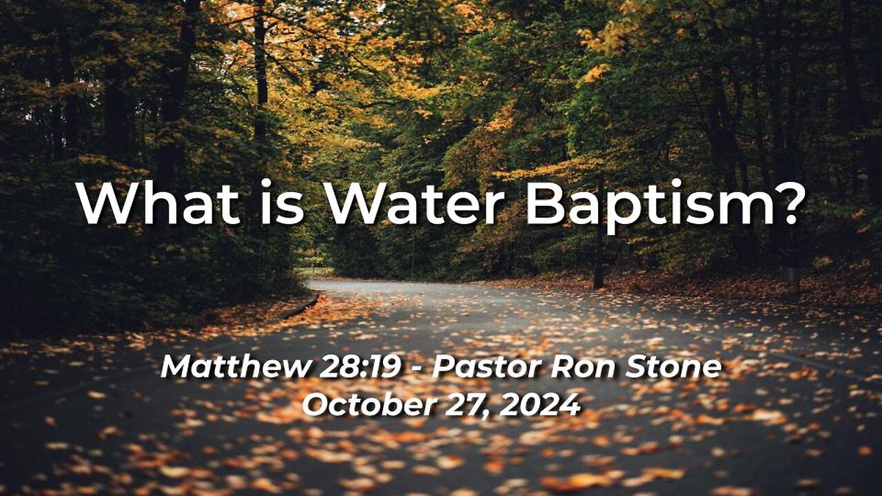 2024-10-27 - What is Water Baptism? (Matthew 28:19) - Pastor Ron Stone