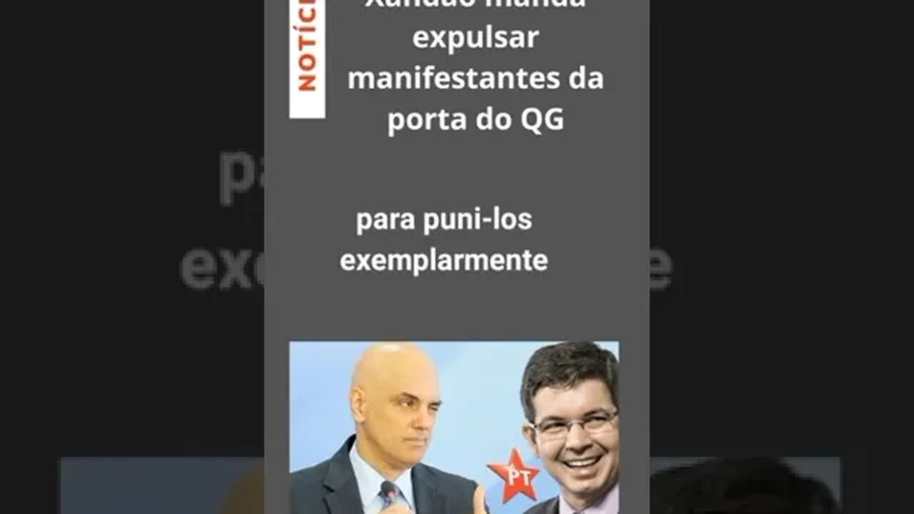 Xandão manda expulsar manifestantes do QG