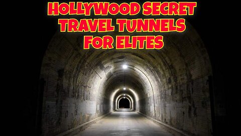 SECRET TRAVEL TUNNELS FOR ELITES IN HOLLYWOOD