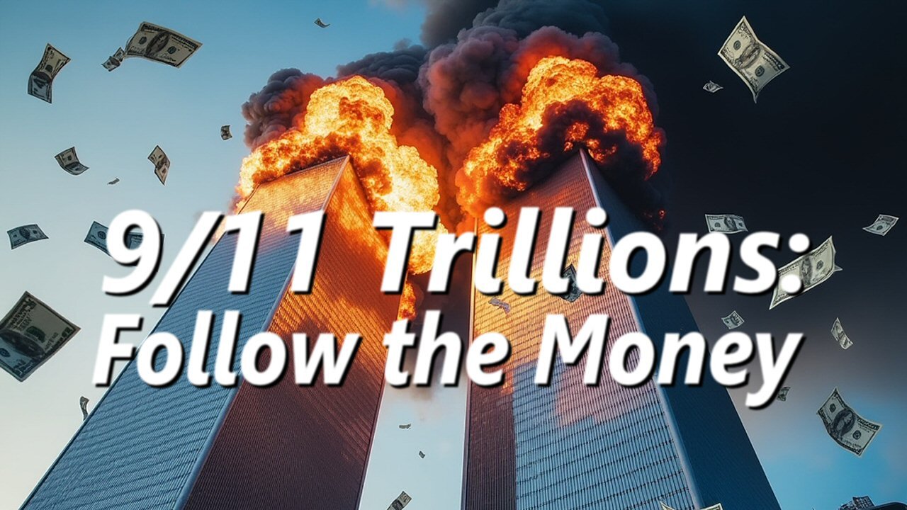 9/11 Trillions: Follow the Money