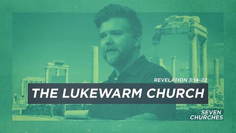 Seven Churches: The Lukewarm Church