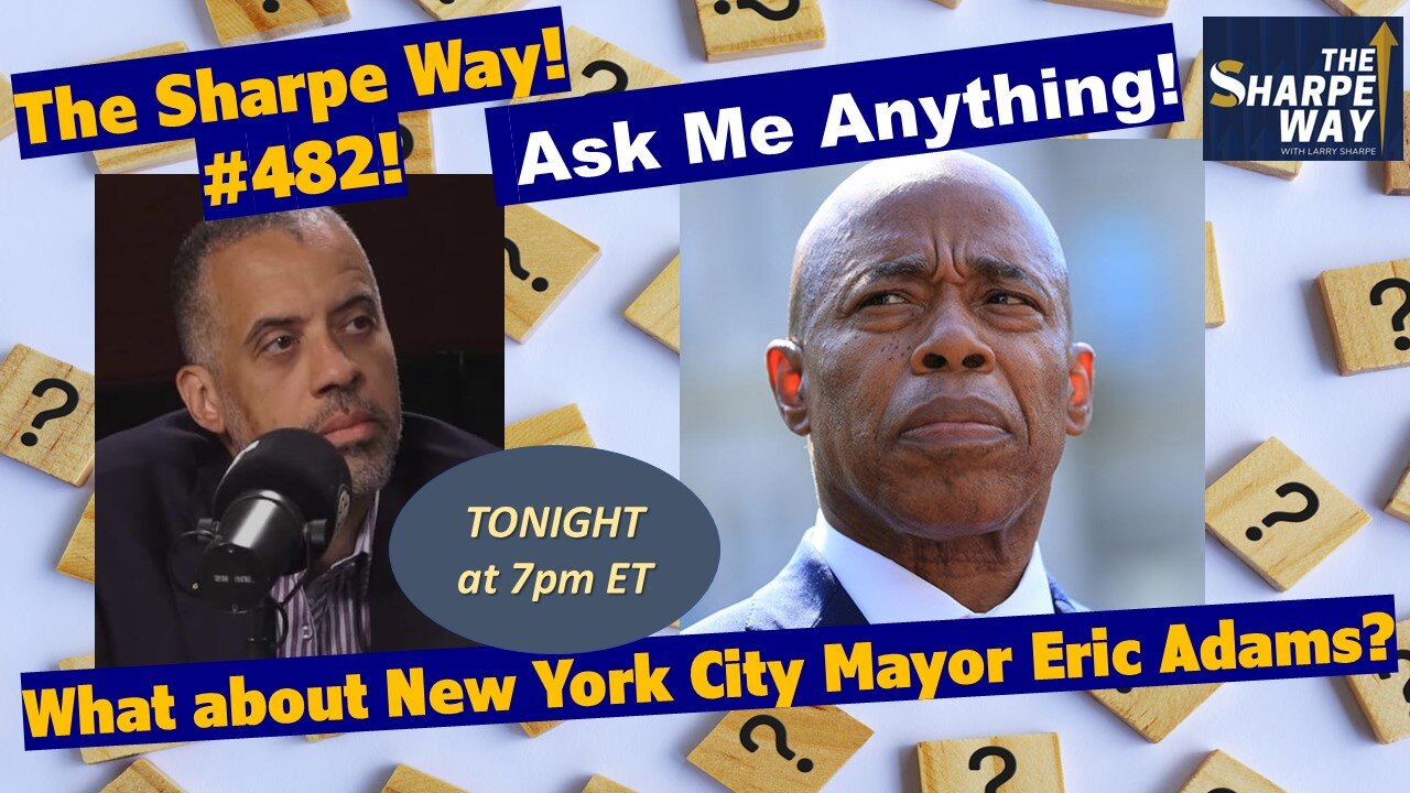 Sharpe Way # 482! What about New York City Mayor Eric Adams? LIVE Ask Me Anything!