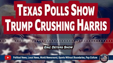 Texas Polls Show Trump Crushing Harris | Eric Deters Show