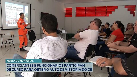 Mercado Municipal: Comerciantes participam de curso para obter auto de vistoria dos Bombeiros.