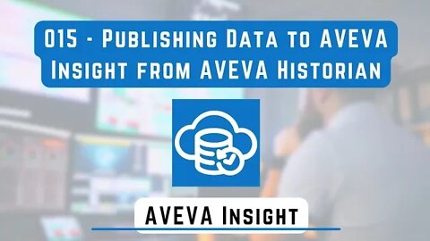 015 - Publishing Data to AVEVA Insight from AVEVA Historian | AVEVA Insight |