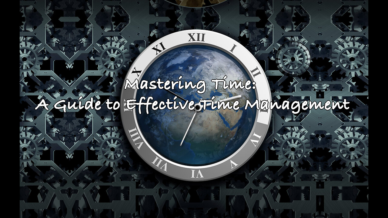 Mastering Time: A Guide to Effective Time Management