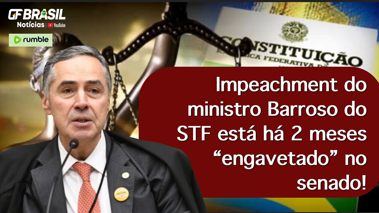 Impeachment do ministro Barroso do STF está há 2 meses “engavetado” no senado!