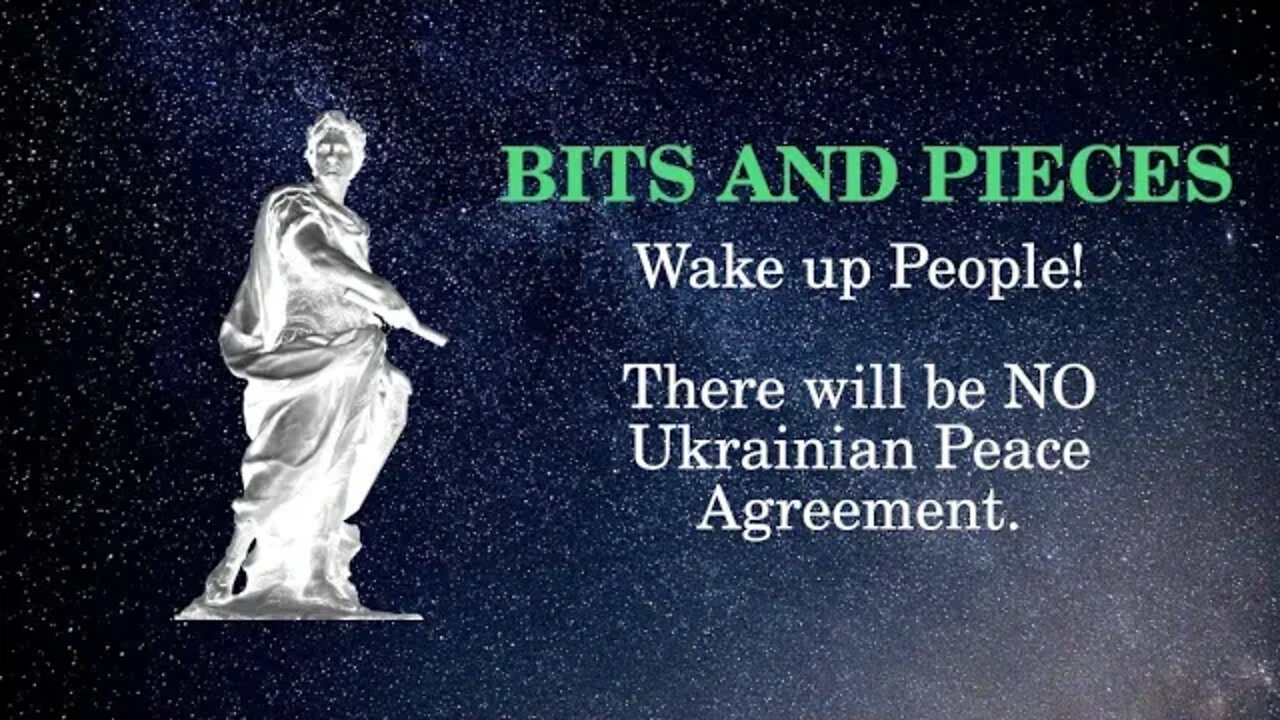 Bits and Pieces: Wake up People! There will be no Ukrainian Peace Agreement.