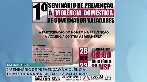 Dia 26 de Abril: 1º Seminário de Prevenção à Violência Doméstica na 8ª RISP em Gov. Valadares.