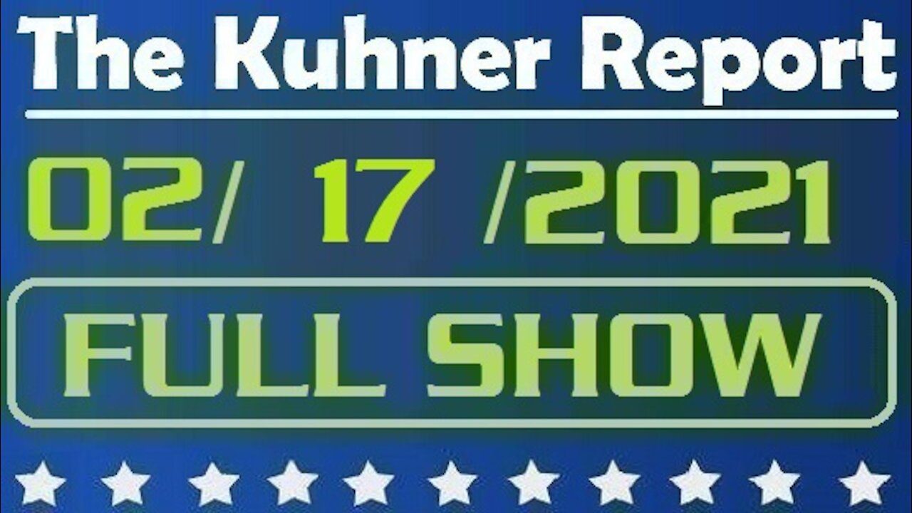 The Kuhner Report 02/17/2021 || FULL SHOW || Whose Side Are You On?