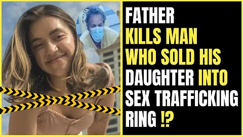 Father Kills Man Who Sold His Daughter Into S*X Trafficking Ring!