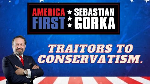 Traitors to conservatism. Sebastian Gorka on AMERICA First