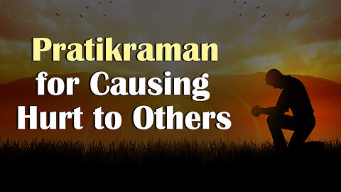 Pratikraman for Causing Hurt to Others l Asking For Forgiveness l Pujyashree Deepakbhai