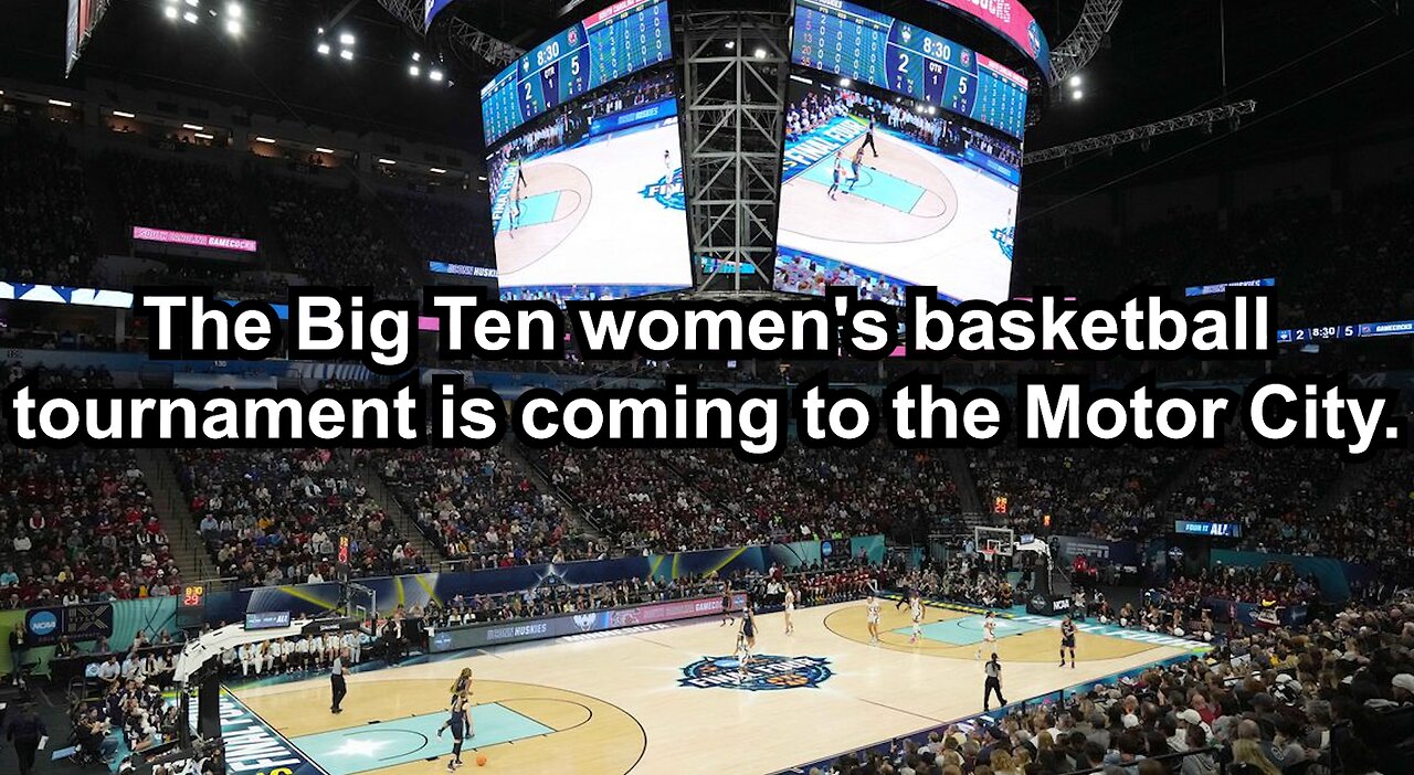 The Big Ten women's basketball tournament is coming to the Motor City.