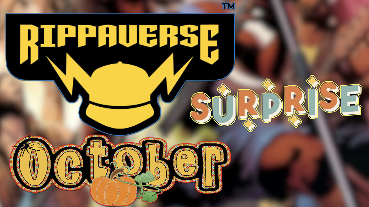 The Rippaverse October Surprise