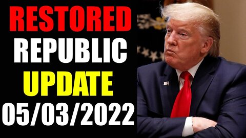 RESTORED REPUBLIC VIA A GCR UPDATE AS OF MAY 03, 2022 - TRUMP NEWS