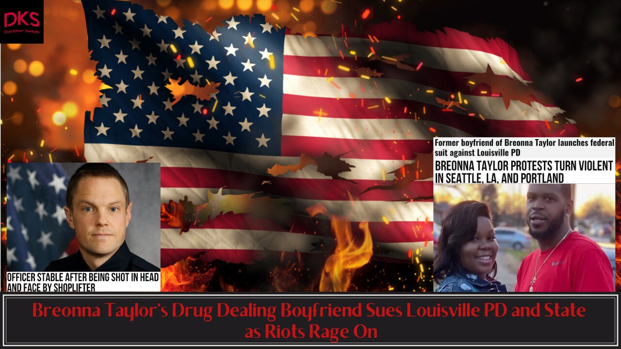 Breonna Taylor's Drug Dealing Boyfriend Sues Louisville PD and State as Riots Rage On