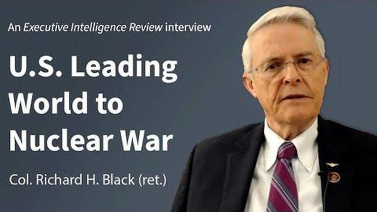 U.S. LEADING WORLD TO NUCLEAR WAR: MIKE BILLINGTON INTERVIEWS COLONEL RICHARD H. BLACK