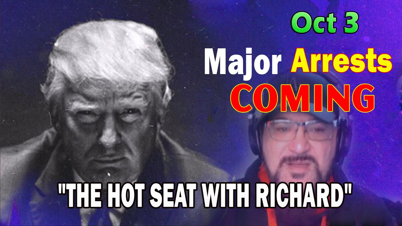 Major Decode HUGE Intel Oct 3: "Major Arrests Coming: THE HOT SEAT WITH RICHARD"