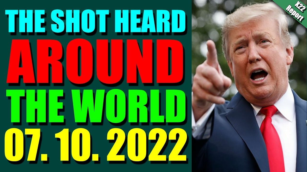 LATENIGHT X22 REPORT! EP. 2820 UPDATE JULY 10, 2022 - THE SHOT HEARD AROUND THE WORLD - TRUMP NEWS